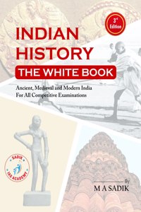 Sadik IAS Academy INDIAN HISTORY - THE WHITE BOOK I By M A Sadik