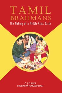 Tamil Brahmans: The Making of a Middle-Class Caste | C. J. Fuller and Haripriya Narasimhan