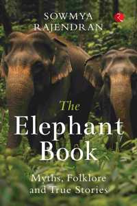The Elephant Book: Myths Folklore and True Stories