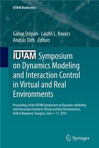 Iutam Symposium on Dynamics Modeling and Interaction Control in Virtual and Real Environments: Proceedings of the Iutam Symposium on Dynamics Modeling and Interaction Control in Virtual and Real Environments, Held in Budapest, Hungary, June 7-