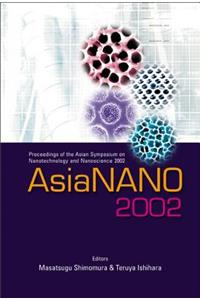 Asianano 2002, Proceedings of the Asian Symposium on Nanotechnology and Nanoscience 2002