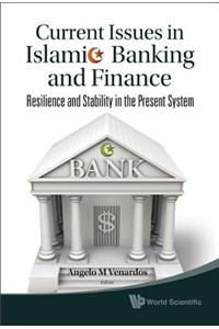 Current Issues in Islamic Banking and Finance: Resilience and Stability in the Present System