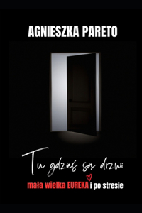 Tu gdzieś są drzwi. Mala wielka eureka i po stresie.
