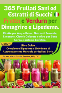 365 Frullati Sani ed Estratti di Succhi Frutta e Verdura per Dimagrire e Lipedema