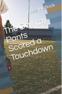 Day My Pants Scored a Touchdown