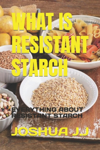 What Is Resistant Starch