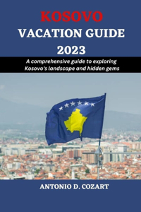 Kosovo Vacation Guide 2023