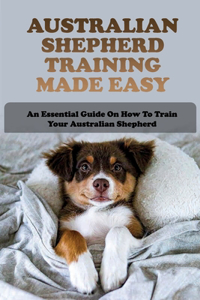 Australian Shepherd Training Made Easy