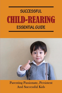Successful Child-Rearing Essential Guide