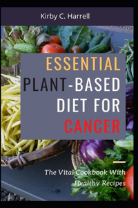 Essential Plant-based Diet For Cancer