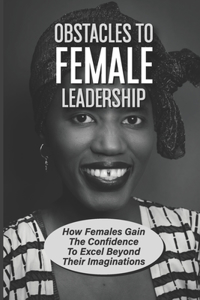 Obstacles To Female Leadership