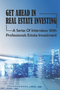 Get Ahead In Real Estate Investing