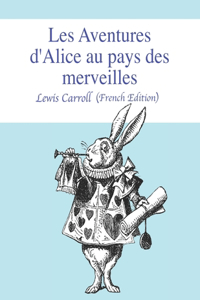 Les Aventures d'Alice au pays des merveilles (French Edition)