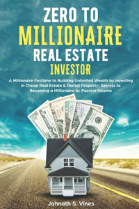 Zero to Millionaire Real Estate Investor