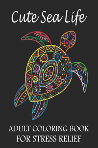 Cute Sea Life Adult Coloring Book For Stress Relief