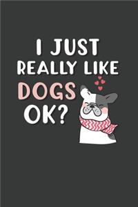 I Just Really Like Dogs OK?