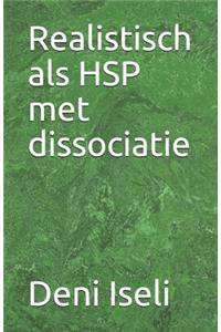 Realistisch als HSP met dissociatie