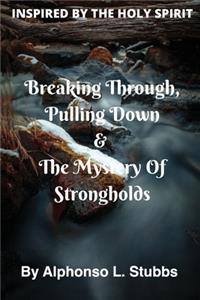 Breaking Through, Pulling Down & The Mystery Of Strongholds