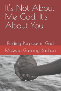 It's Not About Me God, It's About You
