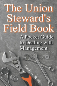 Union Steward's Field Book: A Pocket Guide to Dealing with Management