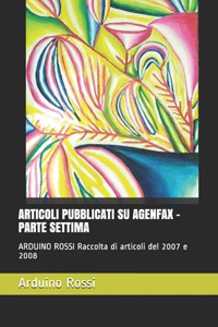 Articoli Pubblicati Su Agenfax - Parte Settima: ARDUINO ROSSI Raccolta di articoli del 2007 e 2008