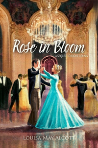 Rose in Bloom A Sequel to 'Eight Cousins'