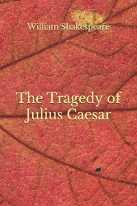 The Tragedy of Julius Caesar