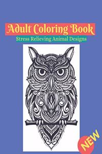 adult coloring book stress relieving animal designs: An Adult Coloring Book with Lions, Elephants, Owls, Horses, Dogs, Cats, and Many More! (Animals with Patterns Coloring Books)