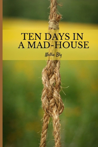 Ten Days in a Mad-House