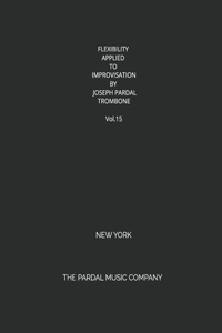 FLEXIBILITY APPLIED TO IMPROVISATION BY JOSEPH PARDAL TROMBONE Vol.15