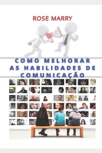 Como Melhorar as Habilidades de Comunicação