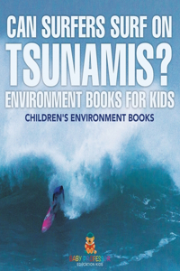 Can Surfers Surf on Tsunamis? Environment Books for Kids Children's Environment Books