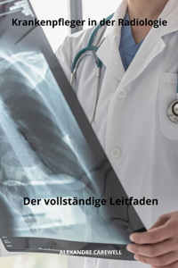 Krankenpfleger in der Radiologie Der vollständige Leitfaden