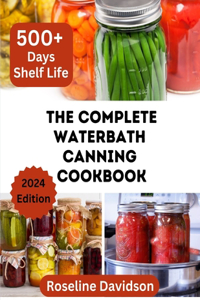The Complete Waterbath Canning Cookbook For Beginners And Expert