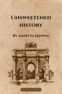 Unsweetened History: Volume I
