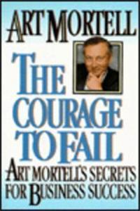 Courage to Fail: Art Mortell's Secrets for Business Success