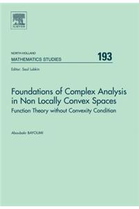 Foundations of Complex Analysis in Non Locally Convex Spaces