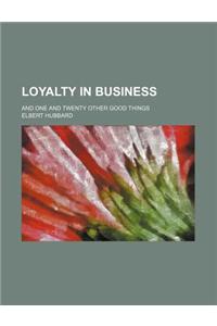 Loyalty in Business; And One and Twenty Other Good Things