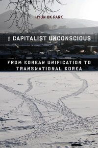 Capitalist Unconscious: From Korean Unification to Transnational Korea