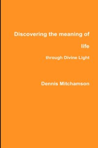 Discovering the meaning of life through Divine Light