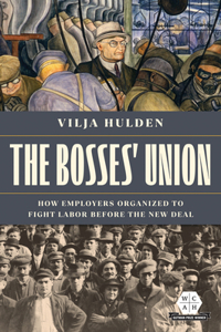 Bosses' Union: How Employers Organized to Fight Labor Before the New Deal