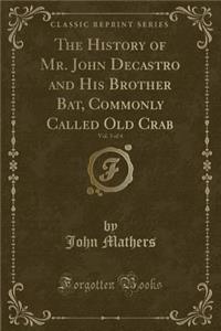 The History of Mr. John Decastro and His Brother Bat, Commonly Called Old Crab, Vol. 3 of 4 (Classic Reprint)