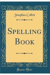 Spelling Book (Classic Reprint)