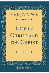 Life in Christ and for Christ (Classic Reprint)