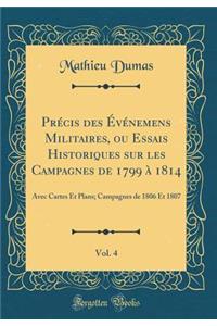 Prï¿½cis Des ï¿½vï¿½nemens Militaires, Ou Essais Historiques Sur Les Campagnes de 1799 ï¿½ 1814, Vol. 4: Avec Cartes Et Plans; Campagnes de 1806 Et 1807 (Classic Reprint)