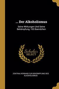 ... Der Alkoholismus