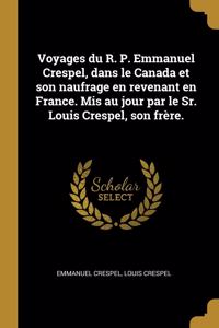 Voyages du R. P. Emmanuel Crespel, dans le Canada et son naufrage en revenant en France. Mis au jour par le Sr. Louis Crespel, son frère.