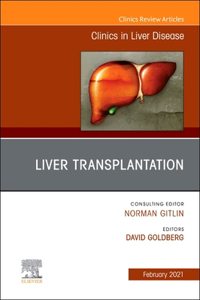 Liver Transplantation, an Issue of Clinics in Liver Disease, Volume 25-1