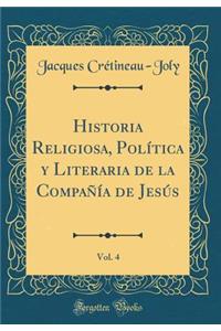 Historia Religiosa, Polï¿½tica Y Literaria de la Compaï¿½ï¿½a de Jesï¿½s, Vol. 4 (Classic Reprint)