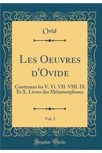 Les Oeuvres d'Ovide, Vol. 5